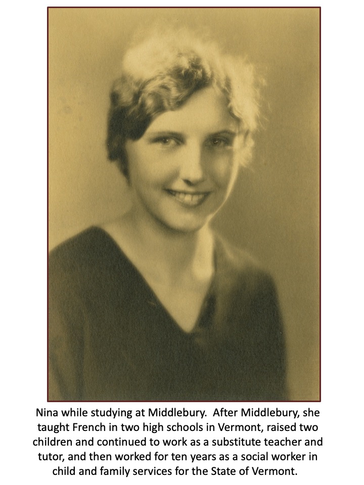 Slide 6: Nina while studying at Middlebury. After Middlebury, she taught French in two high schools in Vermont, raised two children and continued to work as a substitute teacher and tutor, and then worked for ten years as a social worker in child and family services for the State of Vermont.